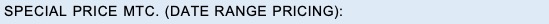 Text Box: SPECIAL PRICE MTC. (DATE RANGE PRICING):